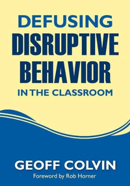 Defusing Disruptive Behavior in the Classroom by Geoffrey T. Colvin 9781412980562