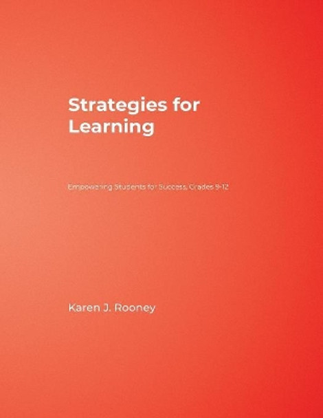 Strategies for Learning: Empowering Students for Success, Grades 9-12 by Karen J. Rooney 9781412972864