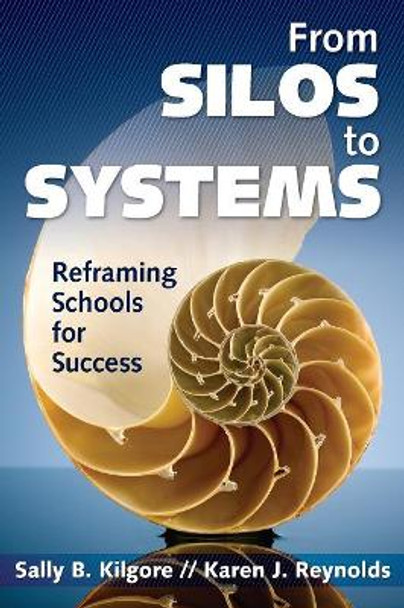 From Silos to Systems: Reframing Schools for Success by Sally B. Kilgore 9781412973083