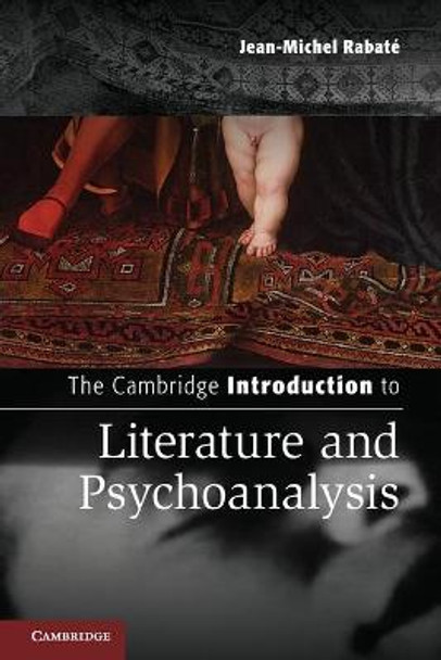 The Cambridge Introduction to Literature and Psychoanalysis by Jean-Michel Rabate