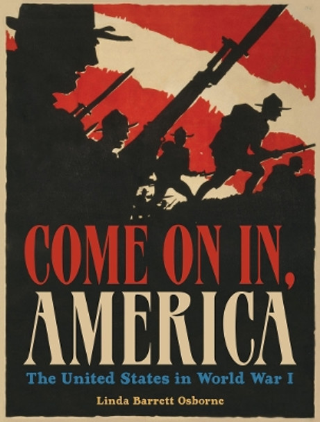 Come On In, America: The United States in World War I by Linda Barrett Osborne 9781419723780