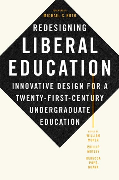 Redesigning Liberal Education: Innovative Design for a Twenty-First-Century Undergraduate Education by William Moner 9781421438214