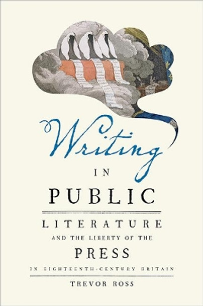 Writing in Public: Literature and the Liberty of the Press in Eighteenth-Century Britain by Trevor Ross 9781421426310