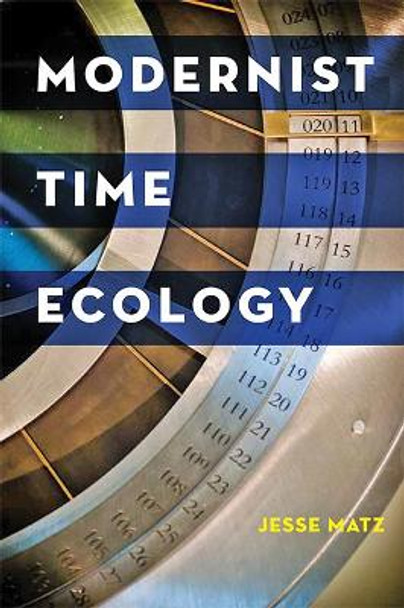 Modernist Time Ecology by Jesse Matz 9781421426990