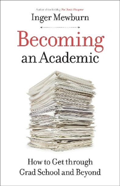 Becoming an Academic: How to Get through Grad School and Beyond by Inger Mewburn 9781421428802