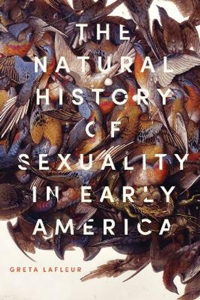 The Natural History of Sexuality in Early America by Greta LaFleur 9781421438849