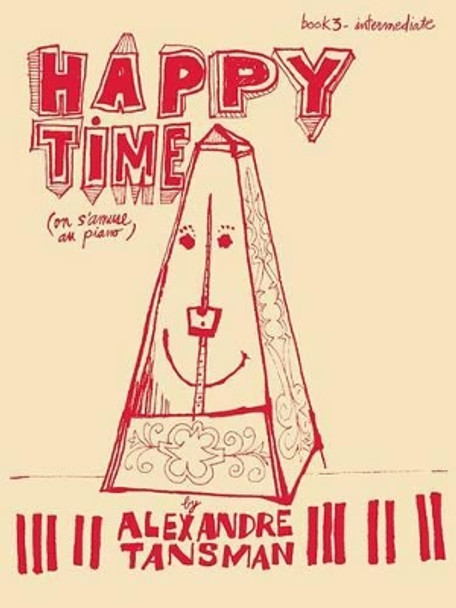 Happy Time: Piano Book 3, Intermediate by Alexandre Tansman 9781423415305