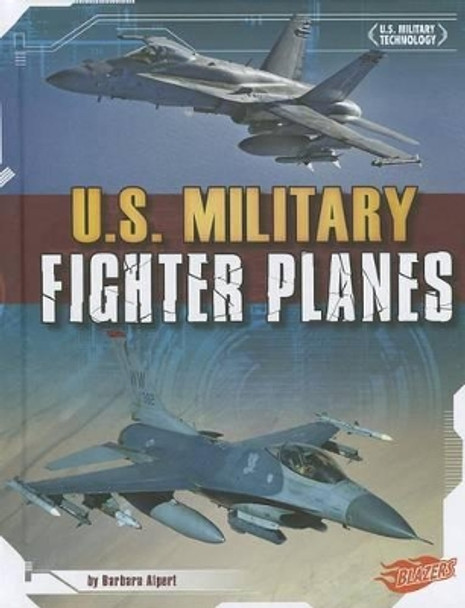 U.S. Military Fighter Planes by Barbara Alpert 9781429684392