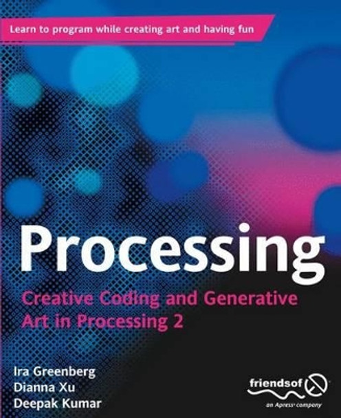 Processing: Creative Coding and Generative Art in Processing 2 by Ira Greenberg 9781430244646