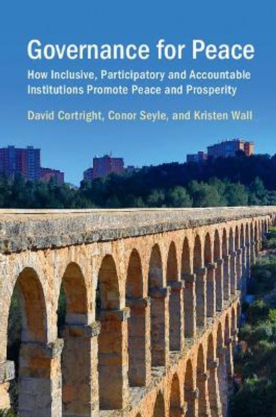 Governance for Peace: How Inclusive, Participatory and Accountable Institutions Promote Peace and Prosperity by David Cortright