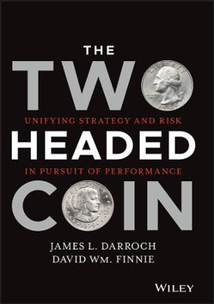 The Two Headed Coin: Unifying Strategy and Risk in Pursuit of Performance by James L. Darroch