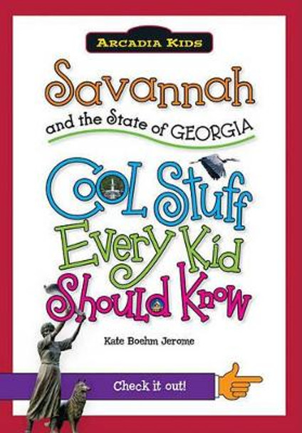 Savannah and the State of Georgia: Cool Stuff Every Kid Should Know by Kate Boehm Jerome 9781439600917