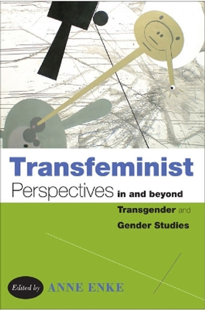 Transfeminist Perspectives in and beyond Transgender and Gender Studies by Anne Enke 9781439907474