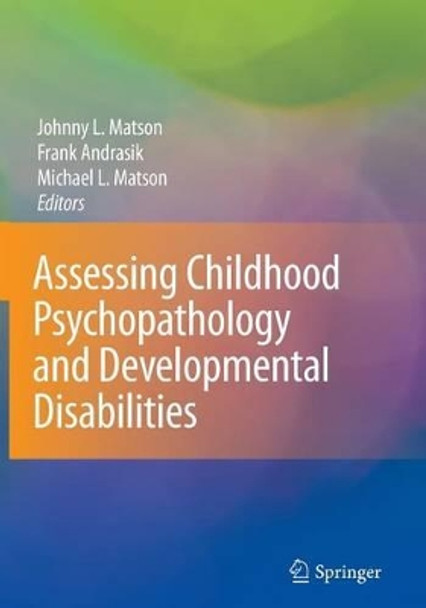 Assessing Childhood Psychopathology and Developmental Disabilities by Johnny L. Matson 9781441918628