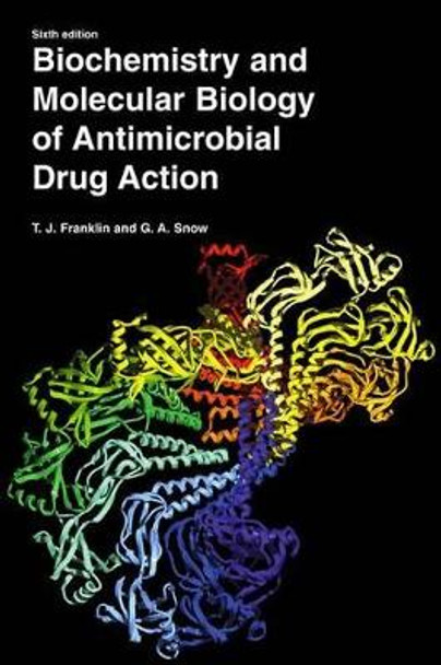 Biochemistry and Molecular Biology of Antimicrobial Drug Action by T. J. Franklin 9781441935496