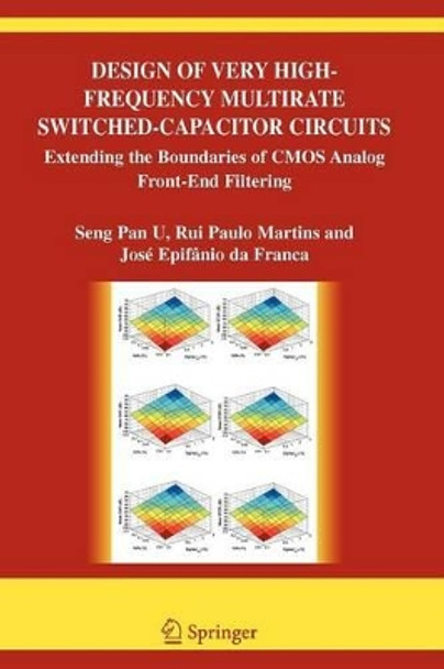 Design of Very High-Frequency Multirate Switched-Capacitor Circuits: Extending the Boundaries of CMOS Analog Front-End Filtering by Ben U Seng Pan 9781441938671