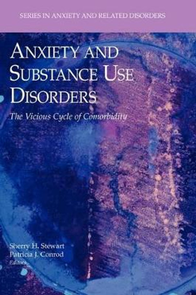 Anxiety and Substance Use Disorders: The Vicious Cycle of Comorbidity by Sherry H. Stewart 9781441944924