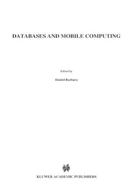 Databases and Mobile Computing by Daniel Barbara 9781441951625