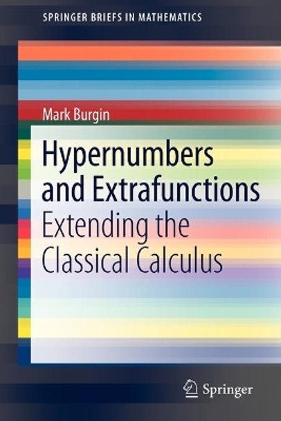 Hypernumbers and Extrafunctions: Extending the Classical Calculus by Mark Burgin 9781441998743
