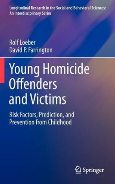 Young Homicide Offenders and Victims: Risk Factors, Prediction, and Prevention from Childhood by Rolf Loeber 9781441999481