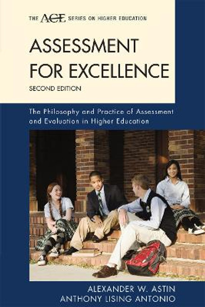 Assessment for Excellence: The Philosophy and Practice of Assessment and Evaluation in Higher Education by Alexander W. Astin 9781442213616