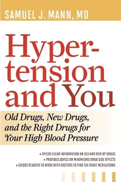 Hypertension and You: Old Drugs, New Drugs, and the Right Drugs for Your High Blood Pressure by Samuel J. Mann 9781442215177