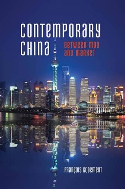 Contemporary China: Between Mao and Market by Francois Godement 9781442225374