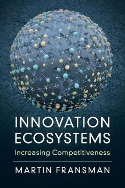 Innovation Ecosystems: Increasing Competitiveness by Martin Fransman