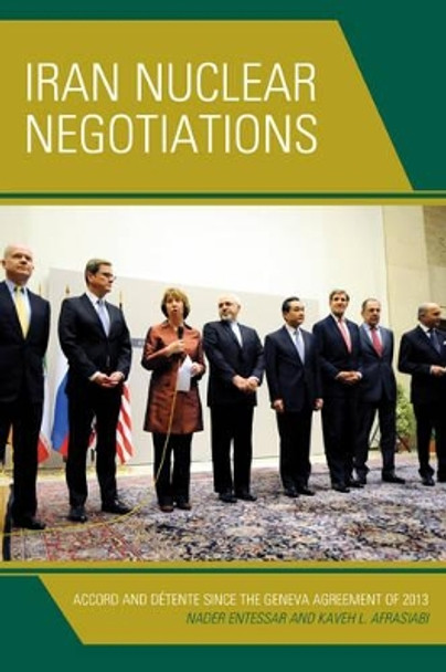 Iran Nuclear Negotiations: Accord and Detente since the Geneva Agreement of 2013 by Nader Entessar 9781442242340