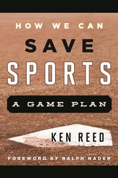 How We Can Save Sports: A Game Plan by Ken Reed 9781442242647