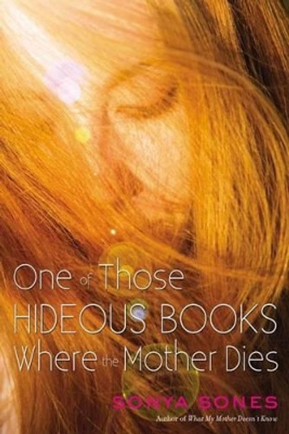 One of Those Hideous Books Where the Mother Dies by Sonya Sones 9781442493834