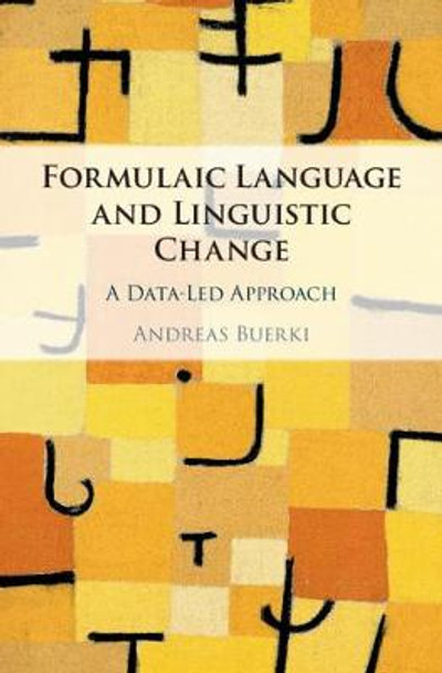 Formulaic Language and Linguistic Change: A Data-Led Approach by Andreas Buerki