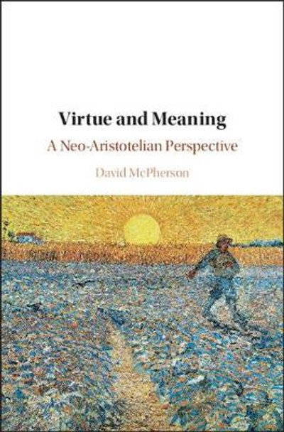 Virtue and Meaning: A Neo-Aristotelian Perspective by David McPherson