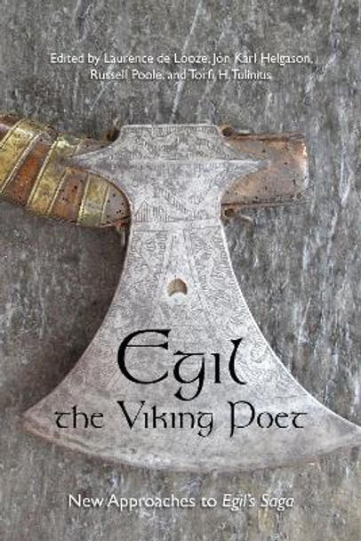 Egil, the Viking Poet: New Approaches to 'Egil's Saga' by Laurence de Looze 9781442649699