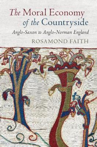 The Moral Economy of the Countryside: Anglo-Saxon to Anglo-Norman England by Rosamond Faith