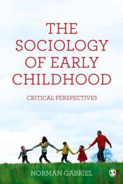 The Sociology of Early Childhood: Critical Perspectives by Norman Gabriel 9781446272992