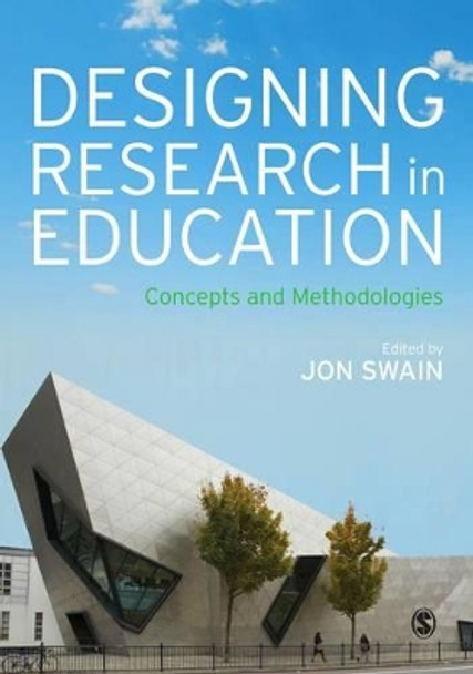 Designing Research in Education: Concepts and Methodologies by Jon Swain 9781446294260