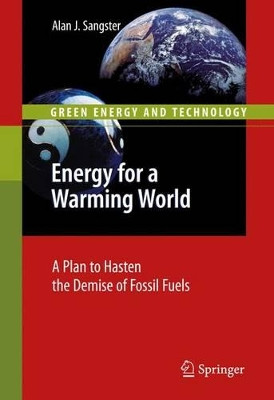 Energy for a Warming World: A Plan to Hasten the Demise of Fossil Fuels by Alan John Sangster 9781447125358