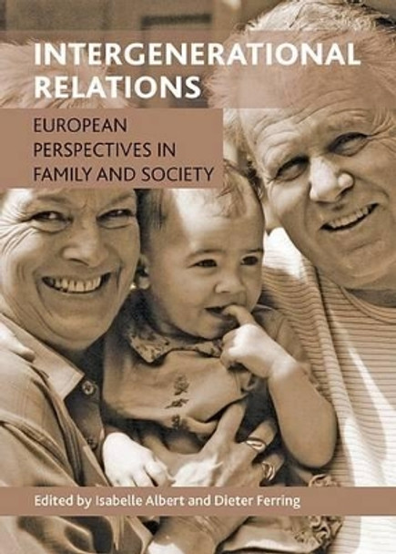 Intergenerational Relations: European Perspectives in Family and Society by Isabelle Albert 9781447300984