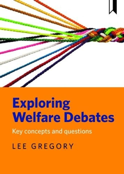 Exploring Welfare Debates: Key Concepts and Questions by Gregory 9781447326557