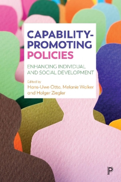 Capability-Promoting Policies: Enhancing Individual and Social Development by Hans-Uwe Otto 9781447334316