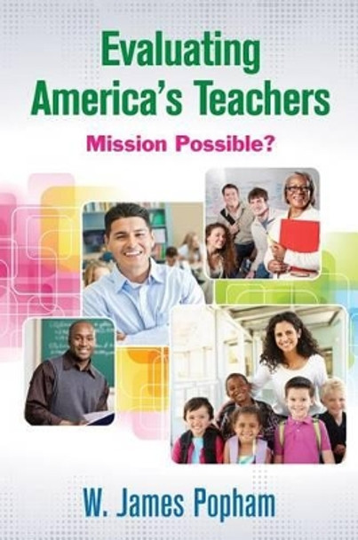 Evaluating America's Teachers: Mission Possible? by W. James Popham 9781452260853