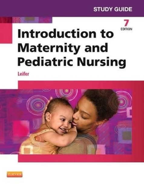 Study Guide for Introduction to Maternity and Pediatric Nursing by Gloria Leifer 9781455772568