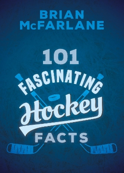 101 Fascinating Hockey Facts by Brian McFarlane 9781459745667