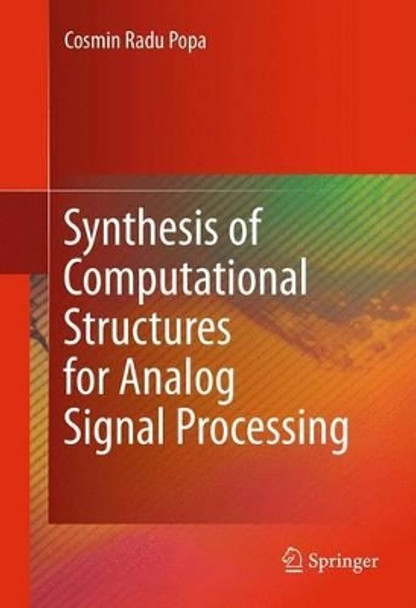 Synthesis of Computational Structures for Analog Signal Processing by Cosmin Radu Popa 9781461404026