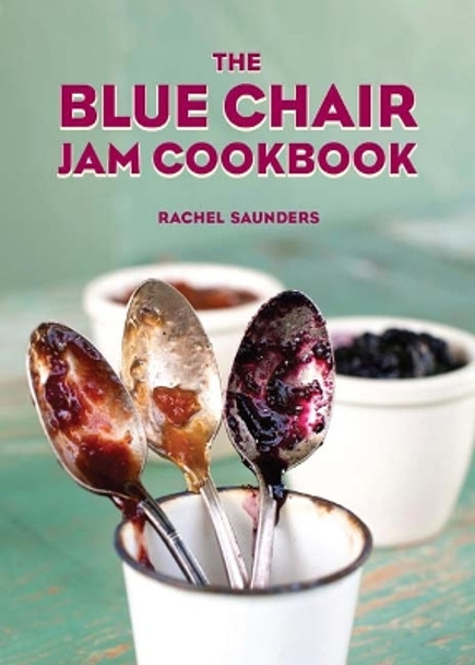 The Blue Chair Jam Cookbook by Rachel Saunders 9781449487638