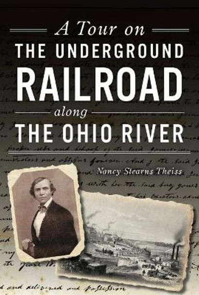 A Tour on the Underground Railroad Along the Ohio River by Nancy Stearns Theiss 9781467143752