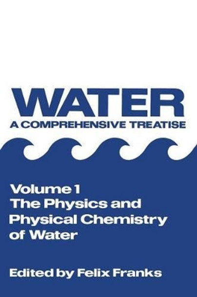 The Physics and Physical Chemistry of Water by Felix Franks 9781468483369