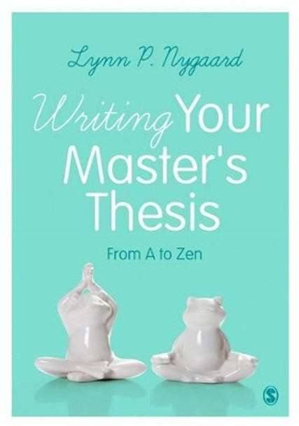 Writing Your Master's Thesis: From A to Zen by Lynn P. Nygaard 9781473903937