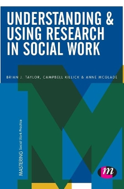 Understanding and Using Research in Social Work by Brian J. Taylor 9781473908130